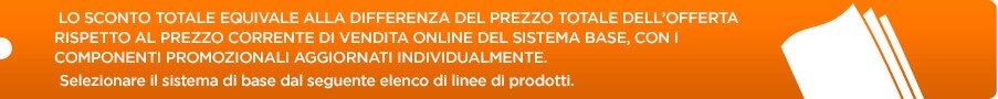  Lo sconto totale equivale alla differenza del prezzo totale dell'offerta rispetto al prezzo corrente di vendita online del sistema base, con i componenti promozionali aggiornati individualmente.